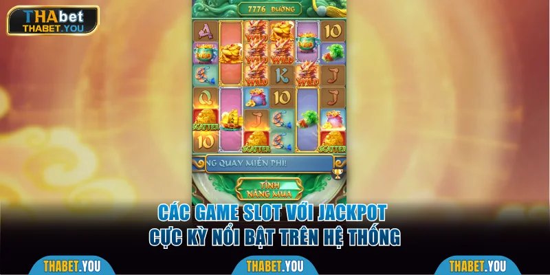 Các game slot với Jackpot cực kỳ nổi bật trên hệ thống