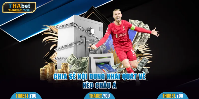 Chia sẻ nội dung khái quát về kèo Châu Á