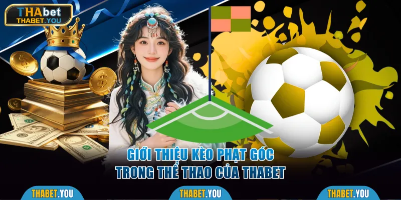 Giới thiệu kèo phạt góc trong thể thao của Thabet